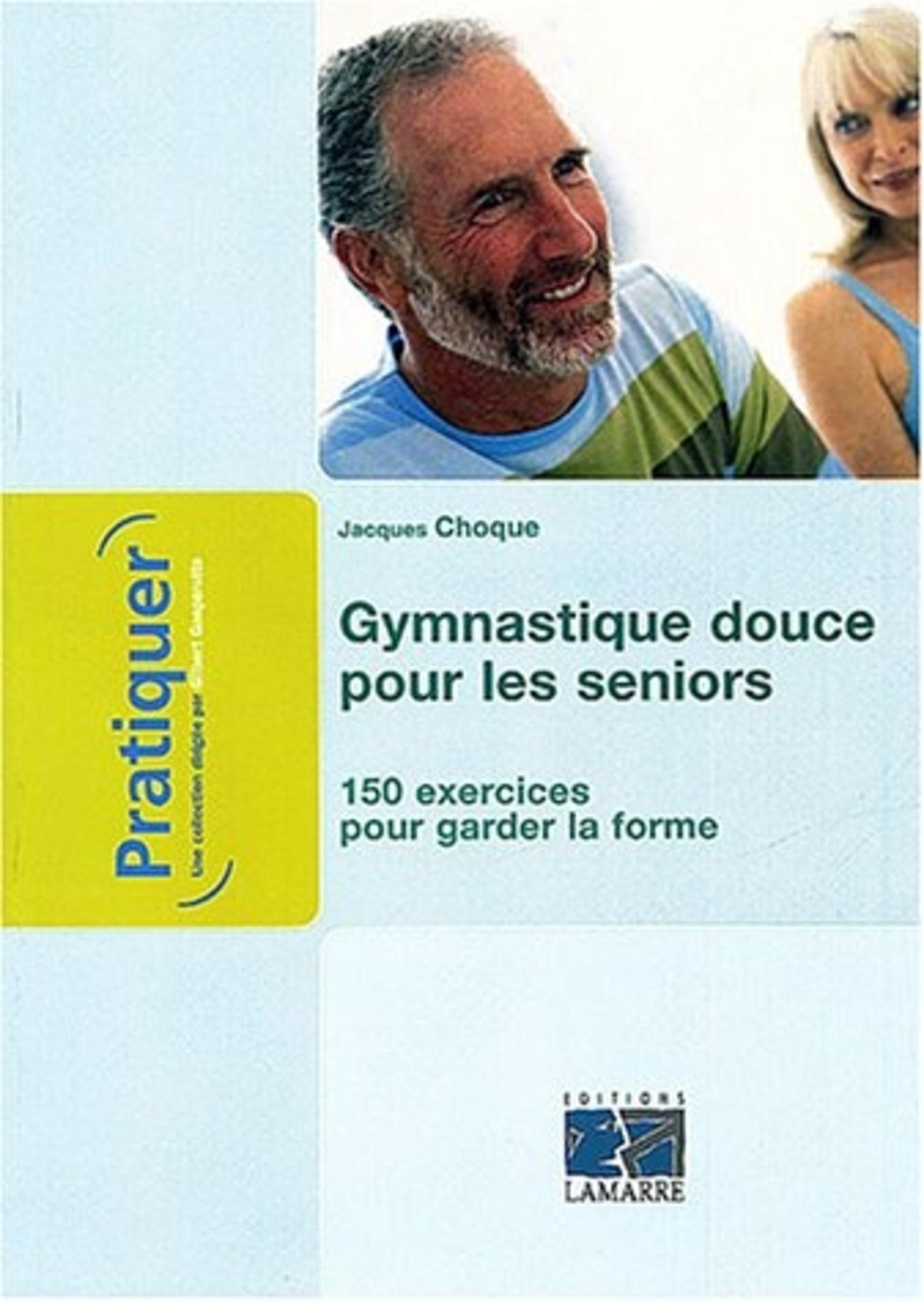 GYMNASTIQUE DOUCE POUR LES SENIORS 150 EXERCICES POUR GARDER LA FORME APRES 50 A