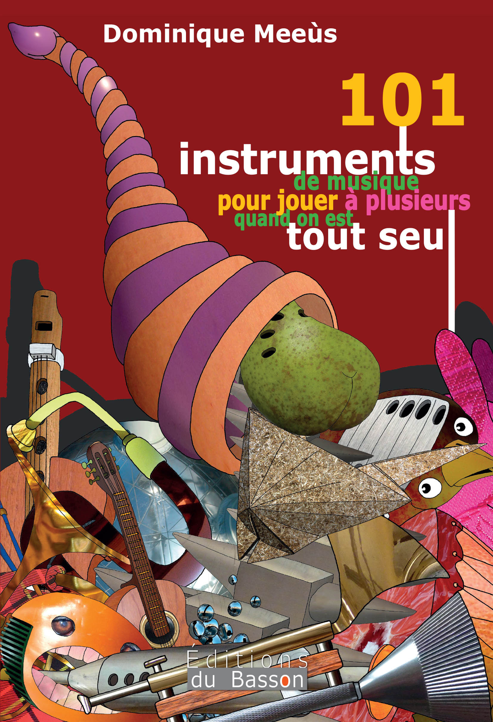101 INSTRUMENTS DE MUSIQUE POUR JOUER A PLUSIEURS QUAND ON EST TOUT SEUL