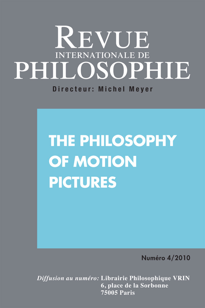 REVUE INTERNATIONALE DE PHILOSOPHIE 254 (4-2010) THE PHILOSOPHY OF MOTION PICTURE