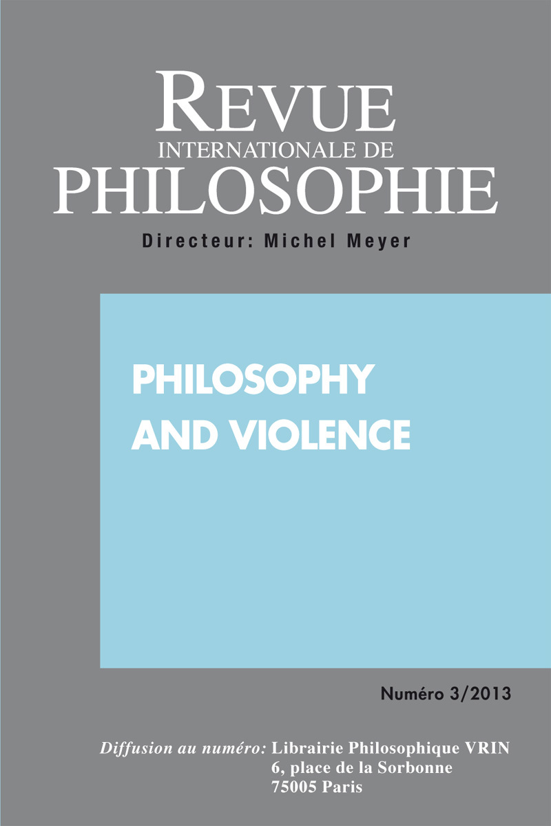 REVUE INTERNATIONALE DE PHILOSOPHIE 265 (3-2013) PHILOSOPHY AND VIOLENCE
