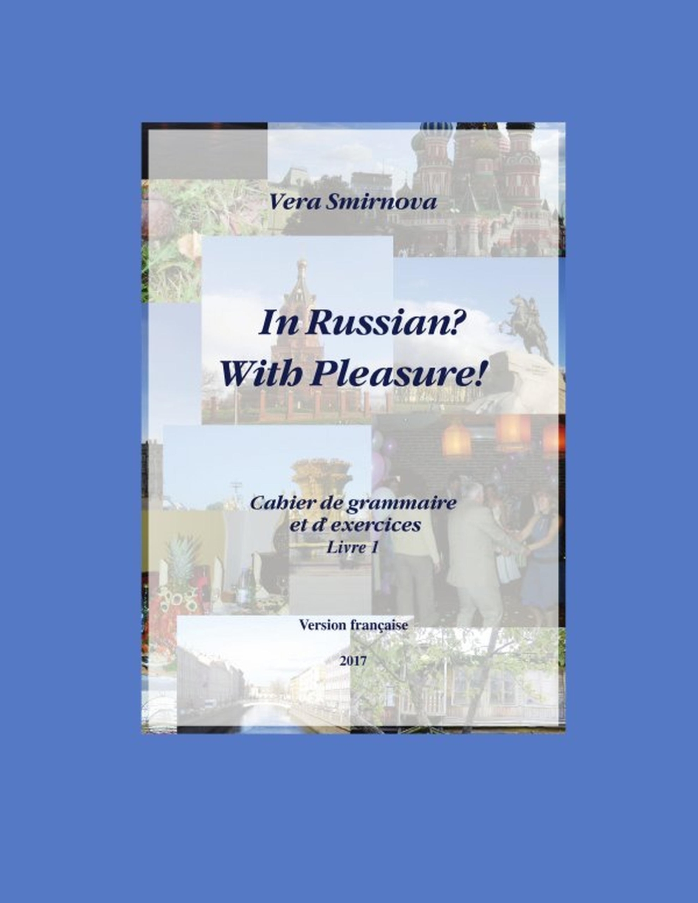 In Russian? With Pleasure! - Cahier de grammaire et d'exercices - Livre 1- FR version