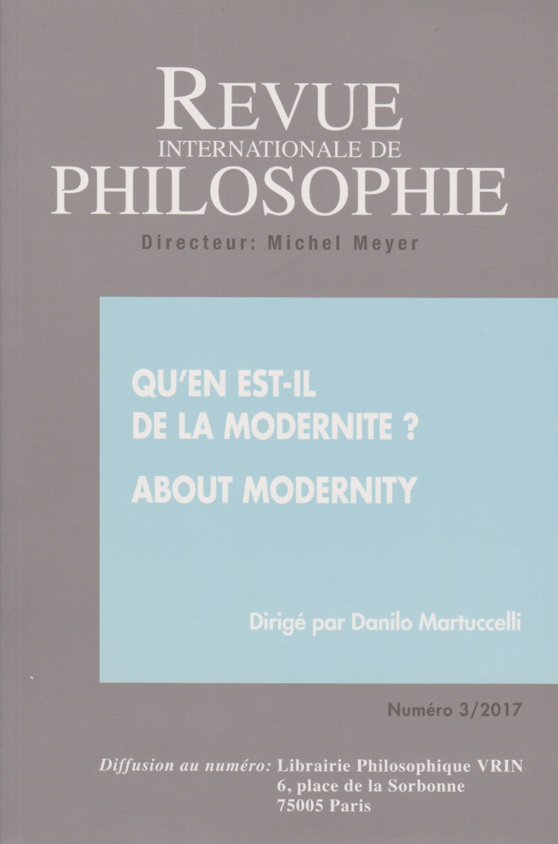 REVUE INTERNATIONALE DE PHILOSOPHIE 281 (3-2017) QU'EN EST-IL DE LA MODERNITE?