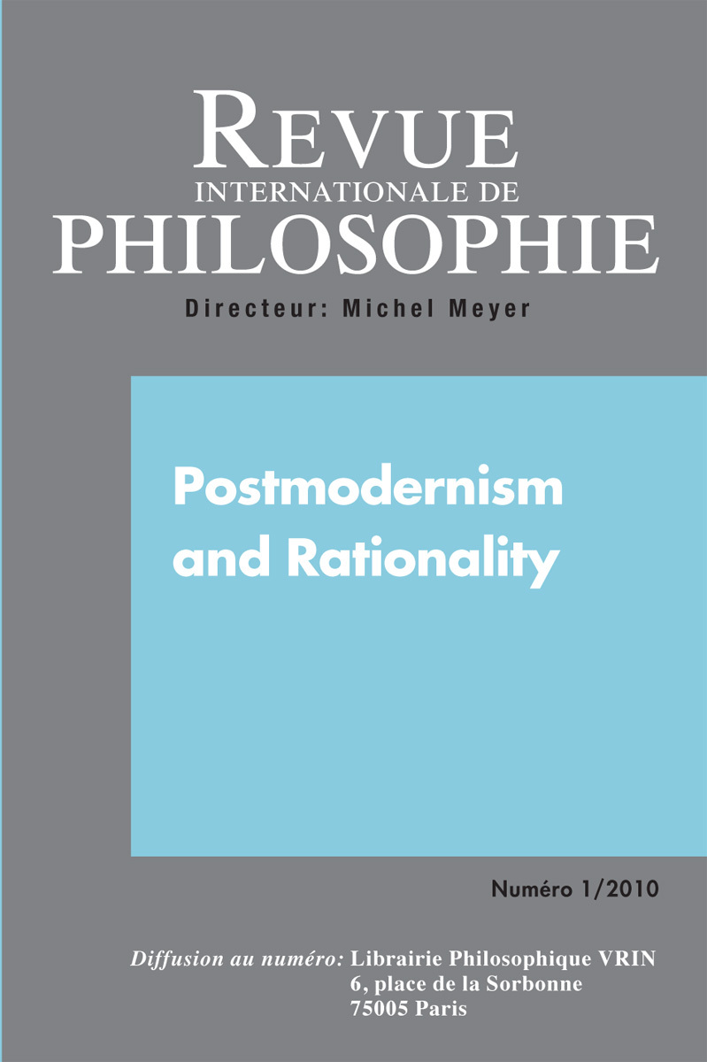 REVUE INTERNATIONALE DE PHILOSOPHIE 251 (1-2010) POSTMODERNISM AND RATIONALITY