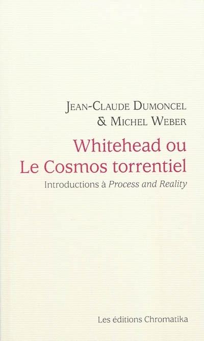 WHITEHEAD OU LE COSMOS TORRENTIEL INTRODUCTIONS A PROCES ET REALITE