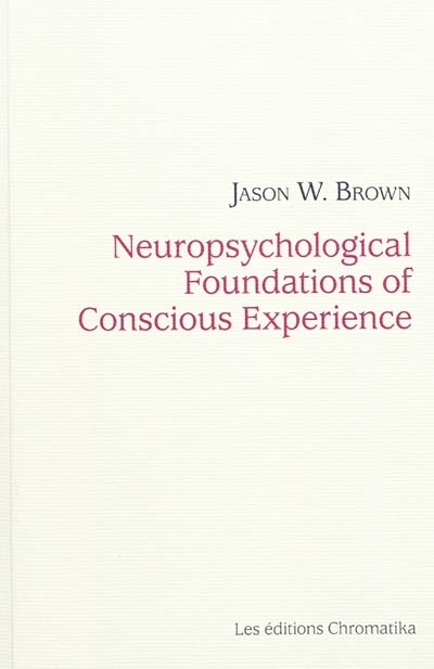 NEUROPSYCHOLOGICAL FOUNDATIONS OF CONSCIOUS EXPERIENCE