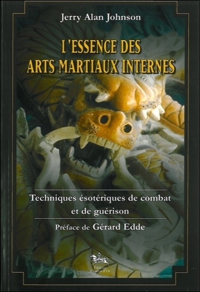 L'essence des arts martiaux internes - techniques ésotériques de combat et de guérison