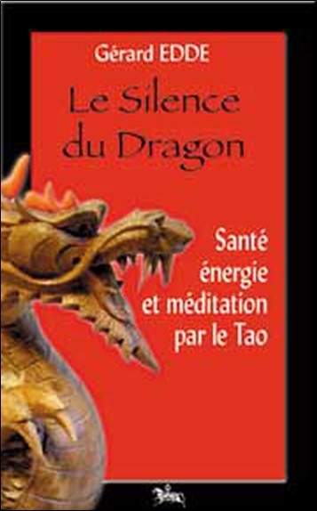 Le silence du dragon - santé, énergie et méditation selon le tao