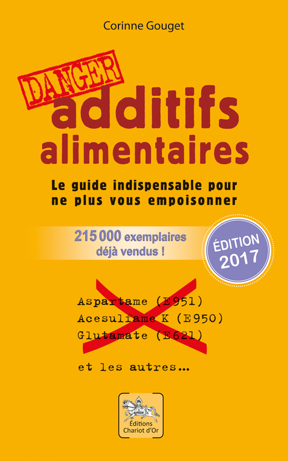 Additifs alimentaires, danger - le guide indispensable pour ne plus vous empoisonner