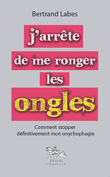 J'arrête de me ronger les ongles - [comment stopper définitivement mon onychophagie]