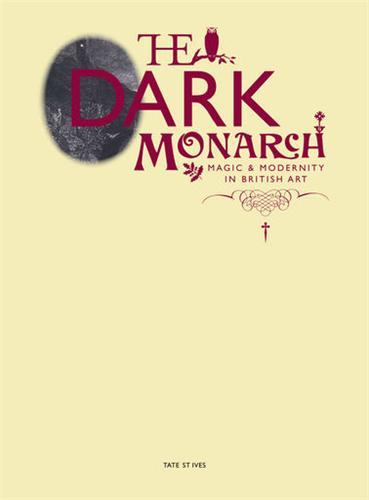 The Dark Monarch Magic and Modernity in British Art /anglais