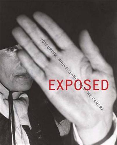 Exposed Voyeurism Surveillance and the Camera /anglais