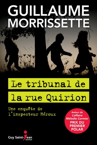 LE TRIBUNAL DE LA RUE QUIRION. UNE ENQUETE DE L'INSPECTEUR HEROUX