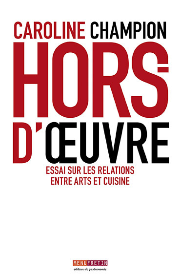 HORS D'OEUVRE ESSAI  SUR LES RELATIONS ENTRE ARTS ET CUISINES