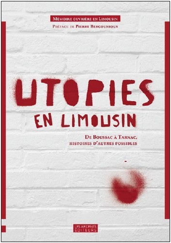 Utopies en limousin de boussac a tarnac, histoires d'autres possibles
