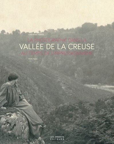 La photographie dans la vallee de la creuse au temps de l'impressionnisme (1875-1920)