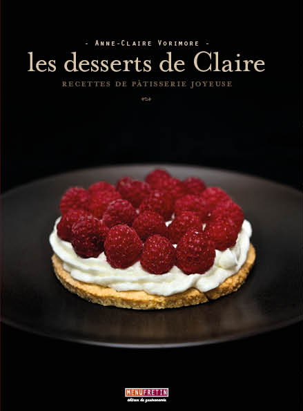 LES DESSERTS DE CLAIRE, RECETTES DE PATISSERIE JOYEUSE