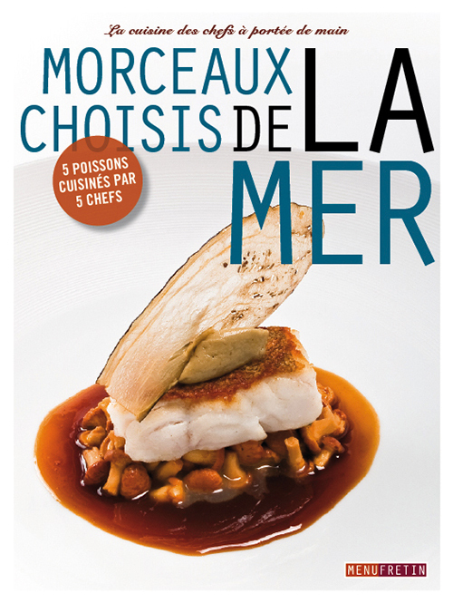MORCEAUX CHOISIS DE LA MER, LA CUISINE DES CHEFS A PORTEE DE MAIN