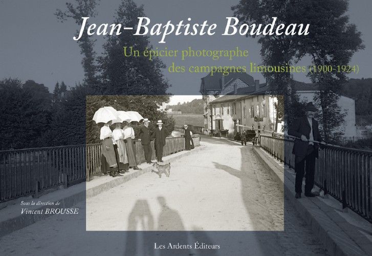 Jean-baptiste boudeau - un epicier photographe des campagnes limousines (1900-1924)