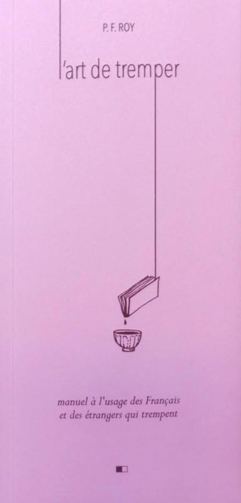 L'art de tremper - Manuel à l'usage des Français et des étrangers qui trempent