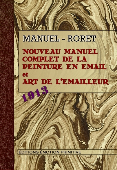 Manuel de la peinture en email et Art de l'émailleur