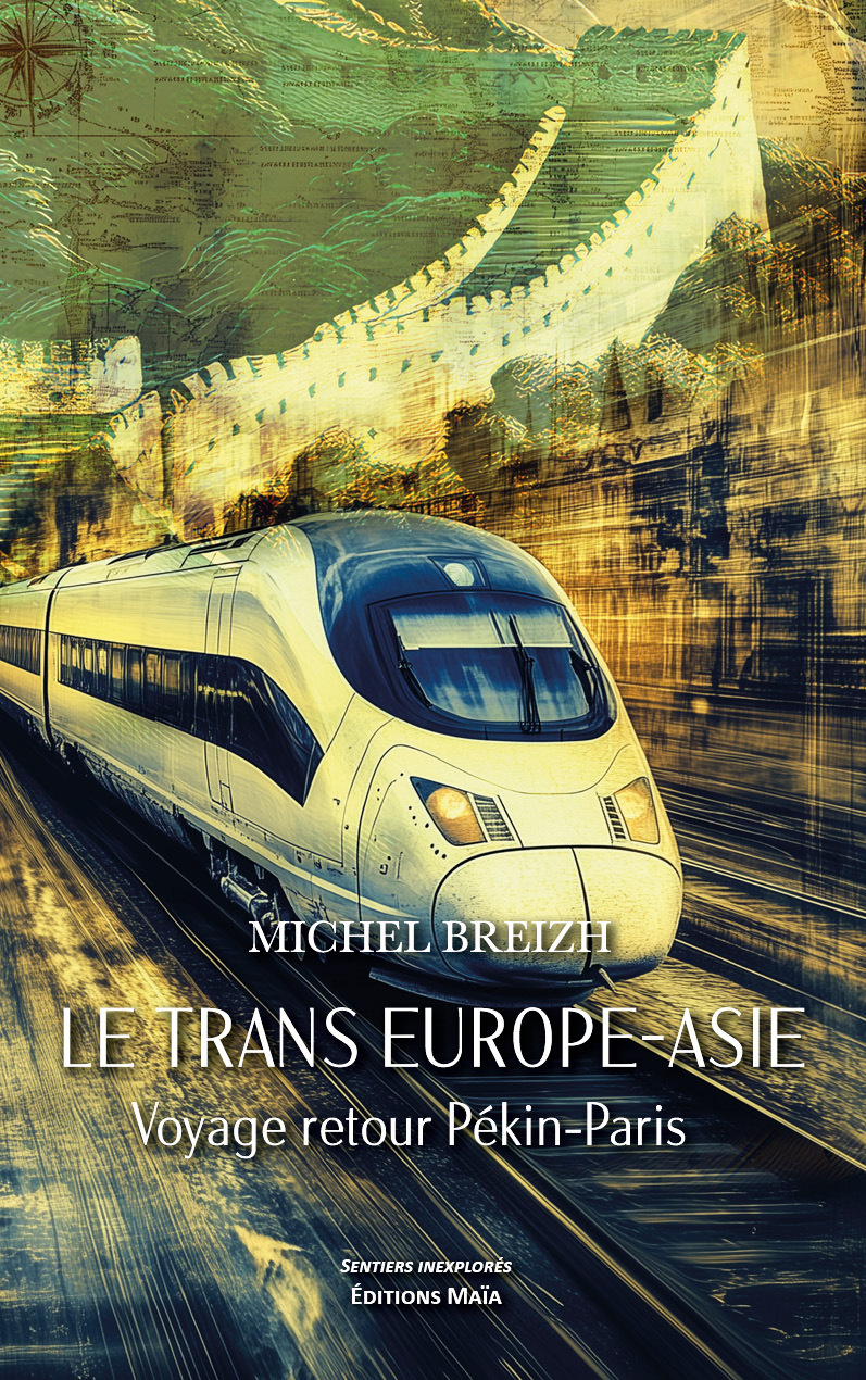 Le Trans Europe-Asie - Voyage retour Pékin-Paris
