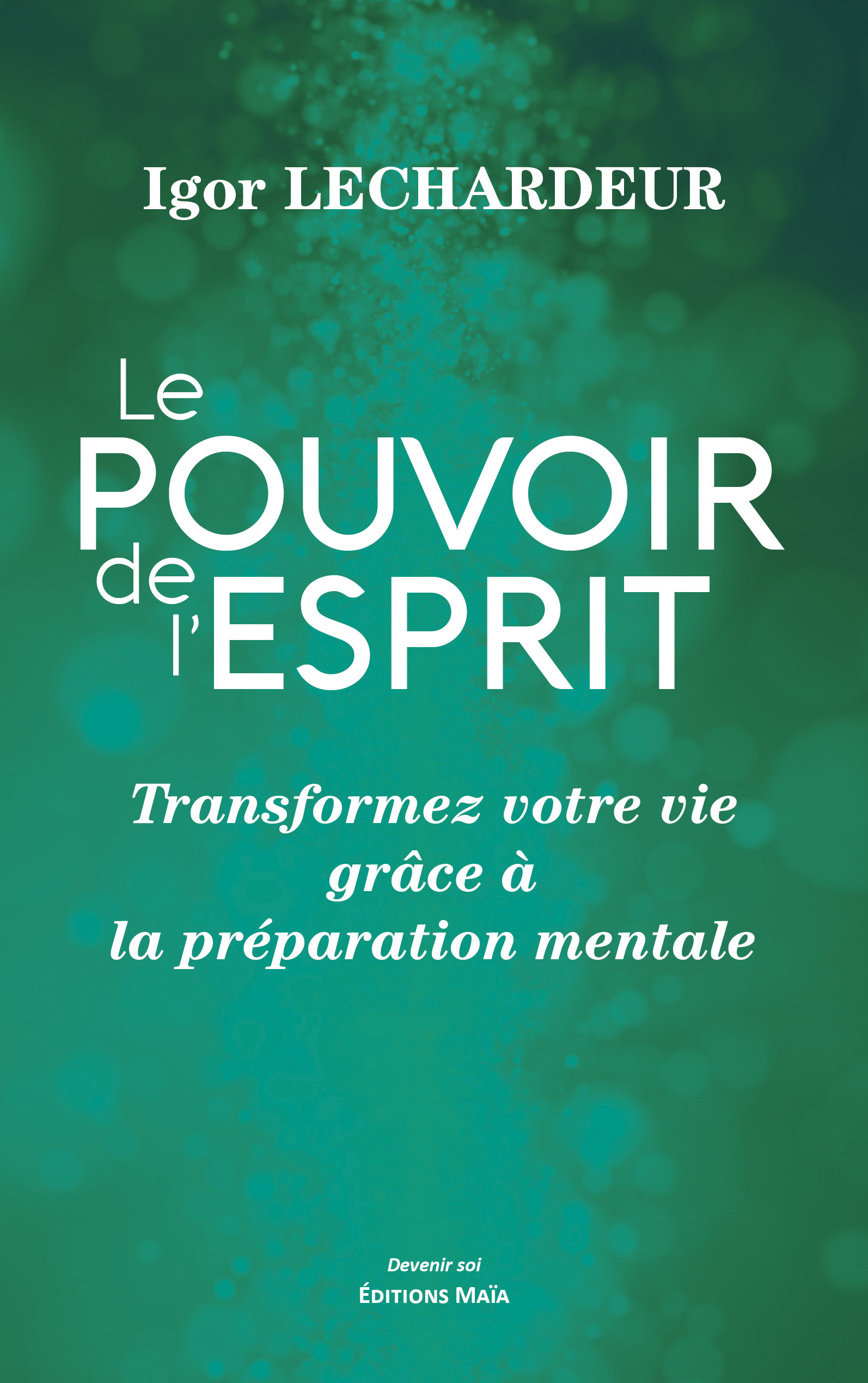 Le pouvoir de l’esprit - Transformez votre vie grâce à la préparation mentale