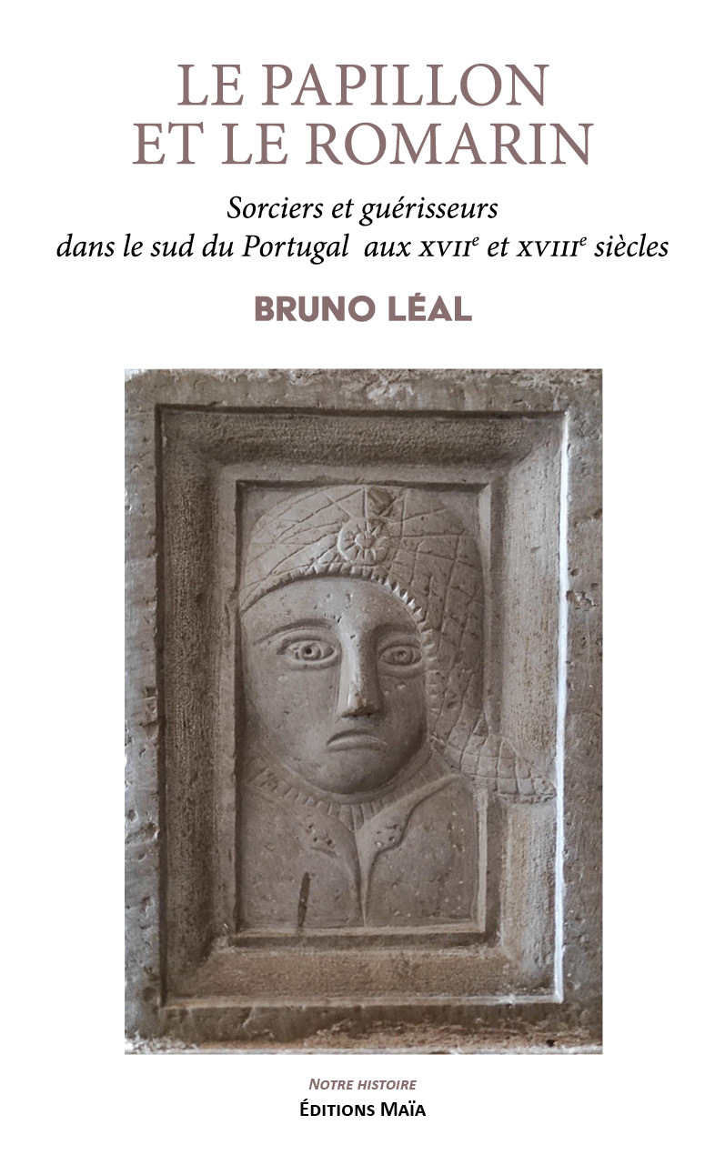 Le papillon et le romarin - Sorciers et guérisseurs dans le sud du Portugal aux XVII et XVII siècles
