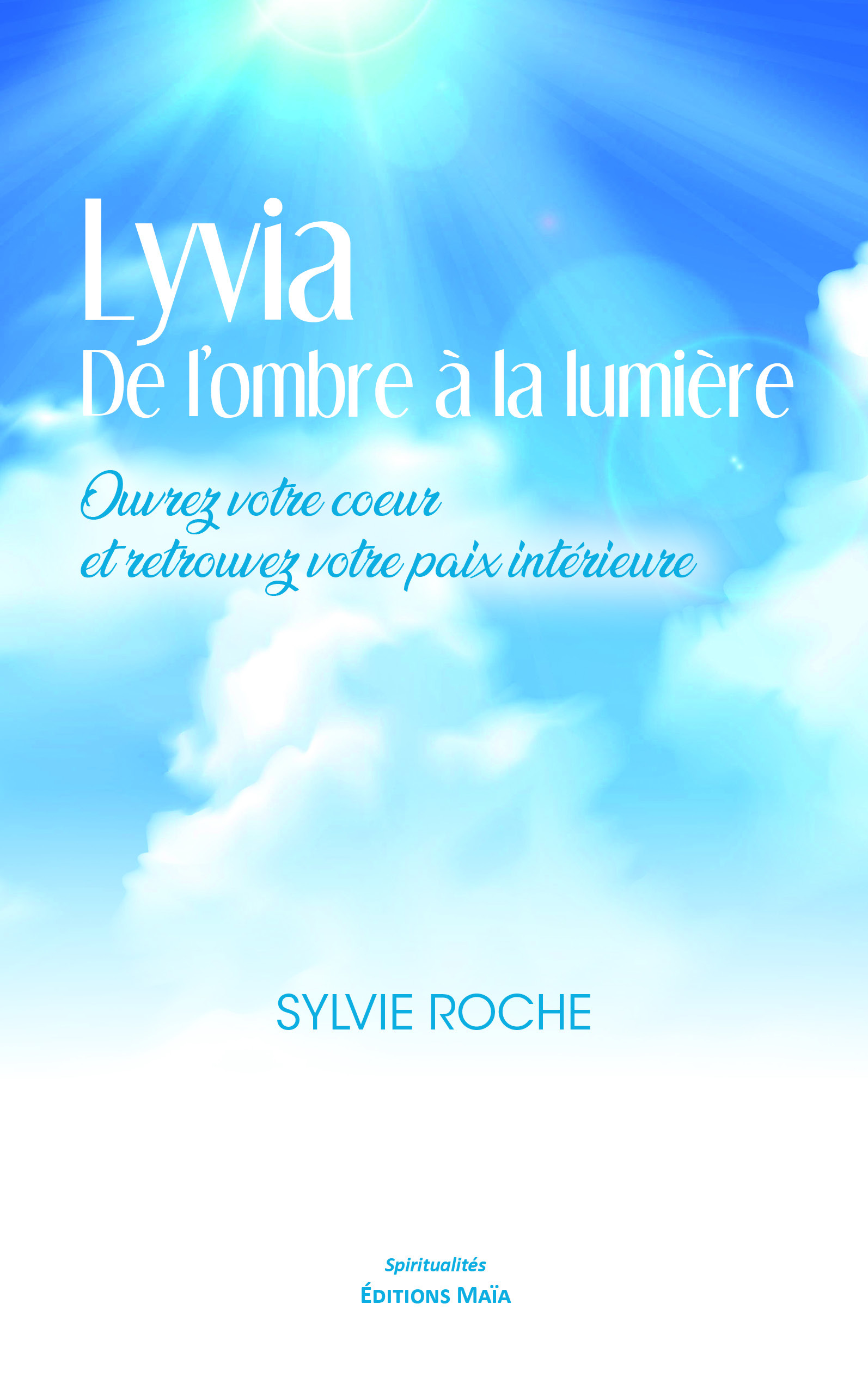 Lyvia de l’ombre à la lumière - Ouvrez votre coeur et retrouvez votre paix intérieure
