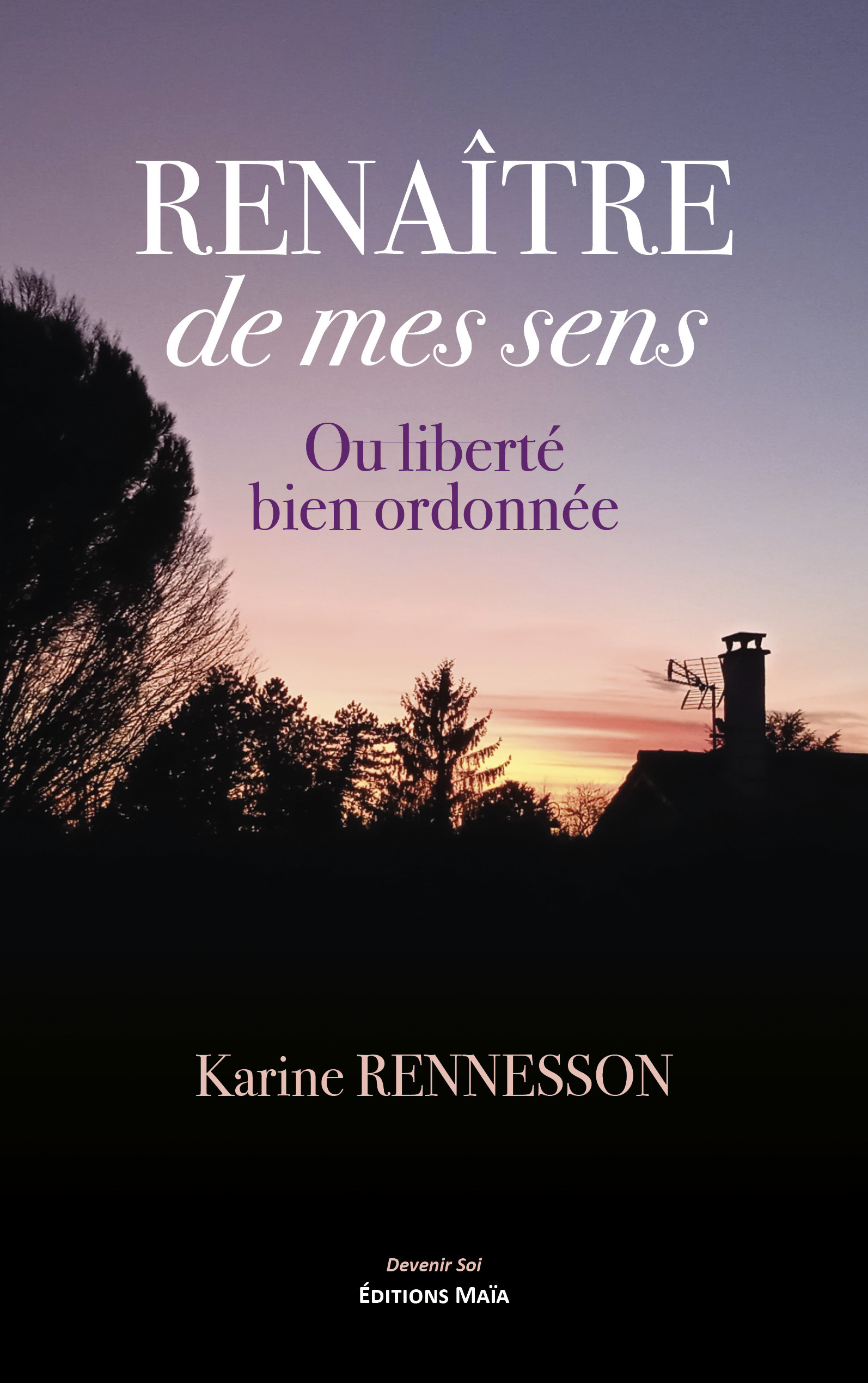 Renaître de mes sens - Ou liberté bien ordonnée