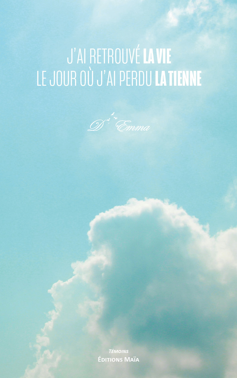 J’ai retrouvé la vie le jour où j’ai perdu la tienne