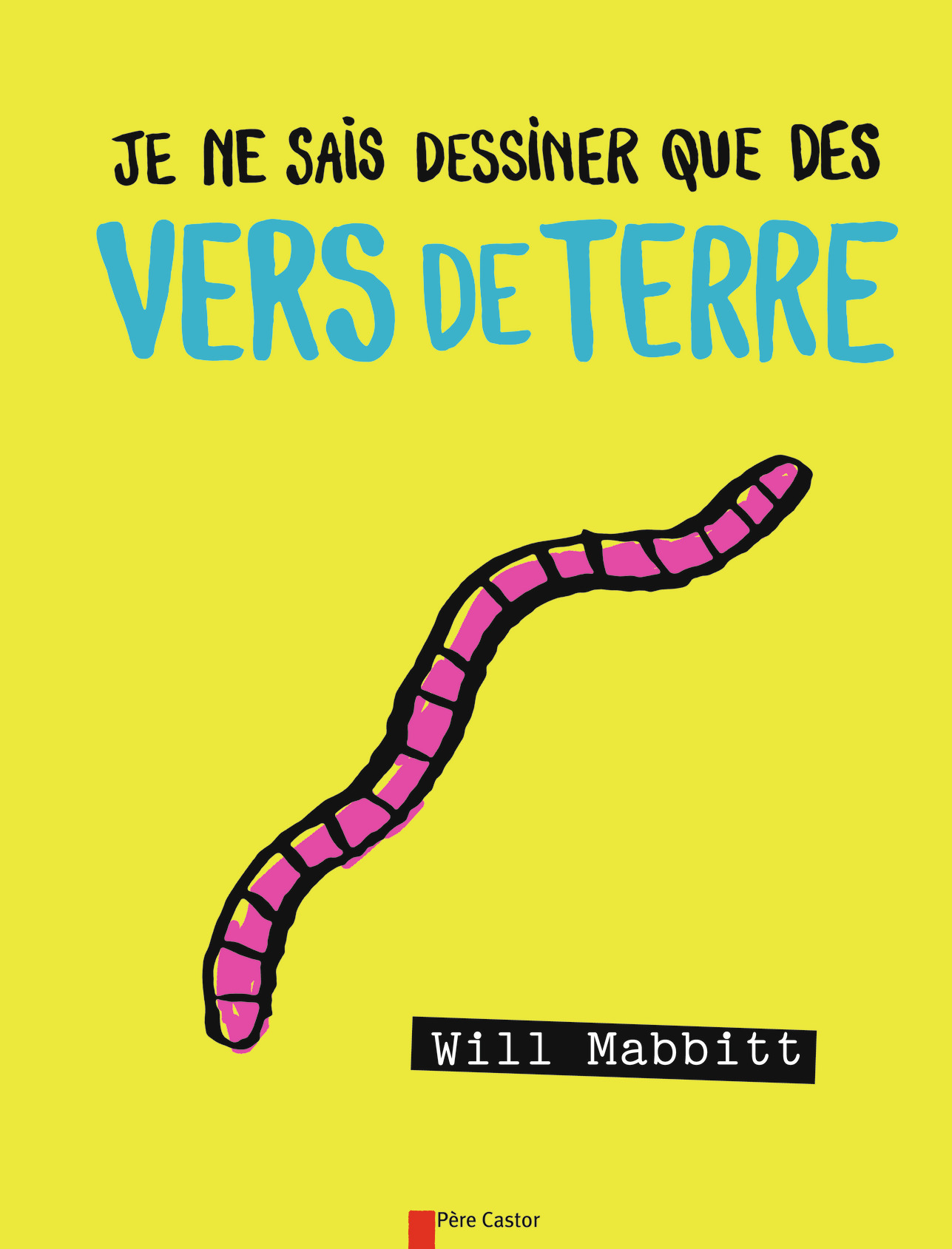 JE NE SAIS DESSINER QUE DES VERS DE TERRE