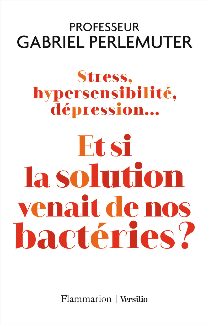 Stress, hypersensibilité, dépression... Et si la solution venait de nos bactéries ?