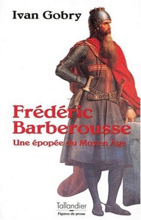 FREDERIC BARBEROUSSE UNE EPOPEE DU MOYEN AGE
