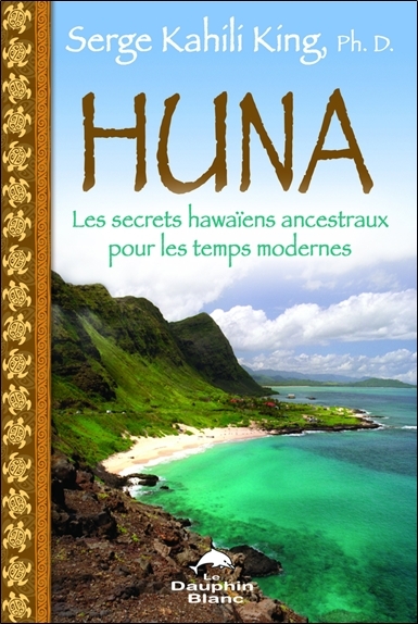Huna - Les secrets hawaïens ancestraux pour les temps modernes