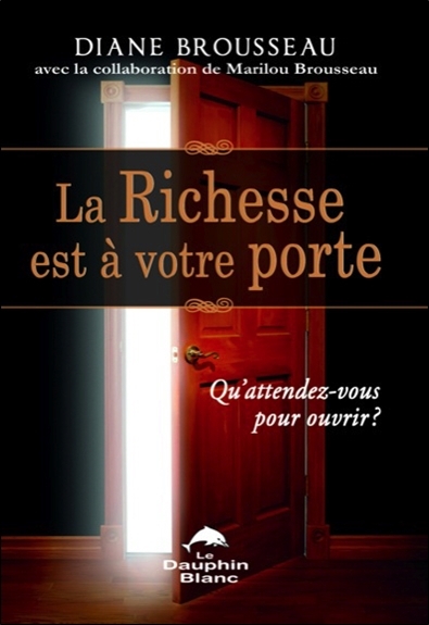 La Richesse est à votre porte - Qu'attendez-vous pour ouvrir ?