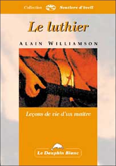Luthier - Leçons de vie d'un maître