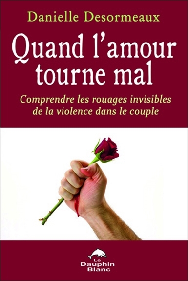 Quand l'amour tourne mal - Comprendre les rouages invisibles de la violence dans le couple