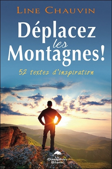 Déplacez les montagnes ! 52 textes d'inspiration