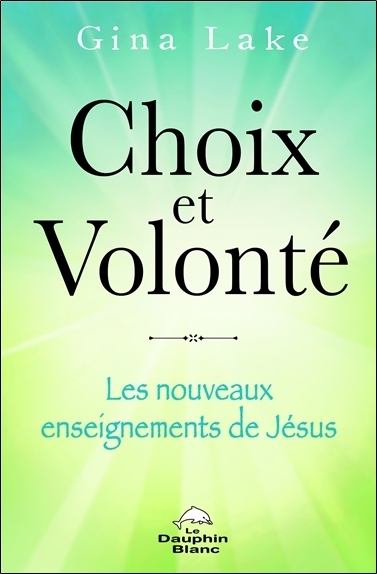 Choix et Volonté - Les nouveaux enseignements de Jésus