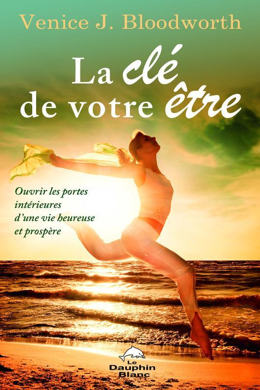 La clé de votre être - Ouvrir les portes intérieures d'une vie heureuse et prospère