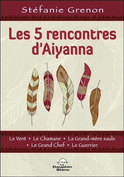 Les 5 rencontres d'Aiyanna - Le Vent - Le Chamane - La Grand-Mère saule - Le Grand Chef - Le Guerrier