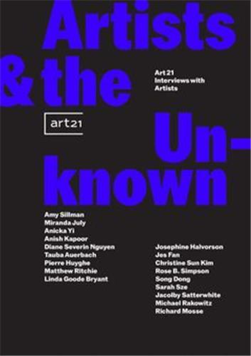 Artists & the Unknown : Art21 Interviews with Artists /anglais