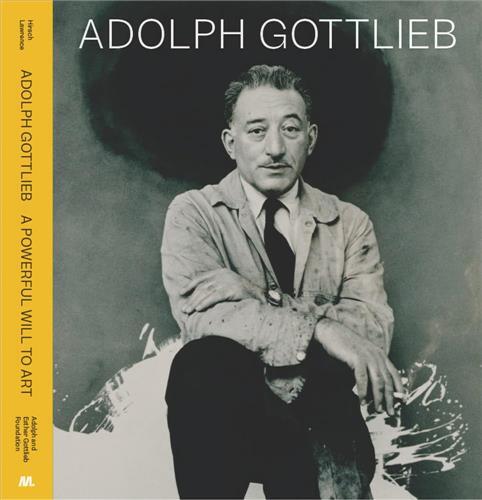Adolph Gottlieb: A Powerful Will to Art /anglais