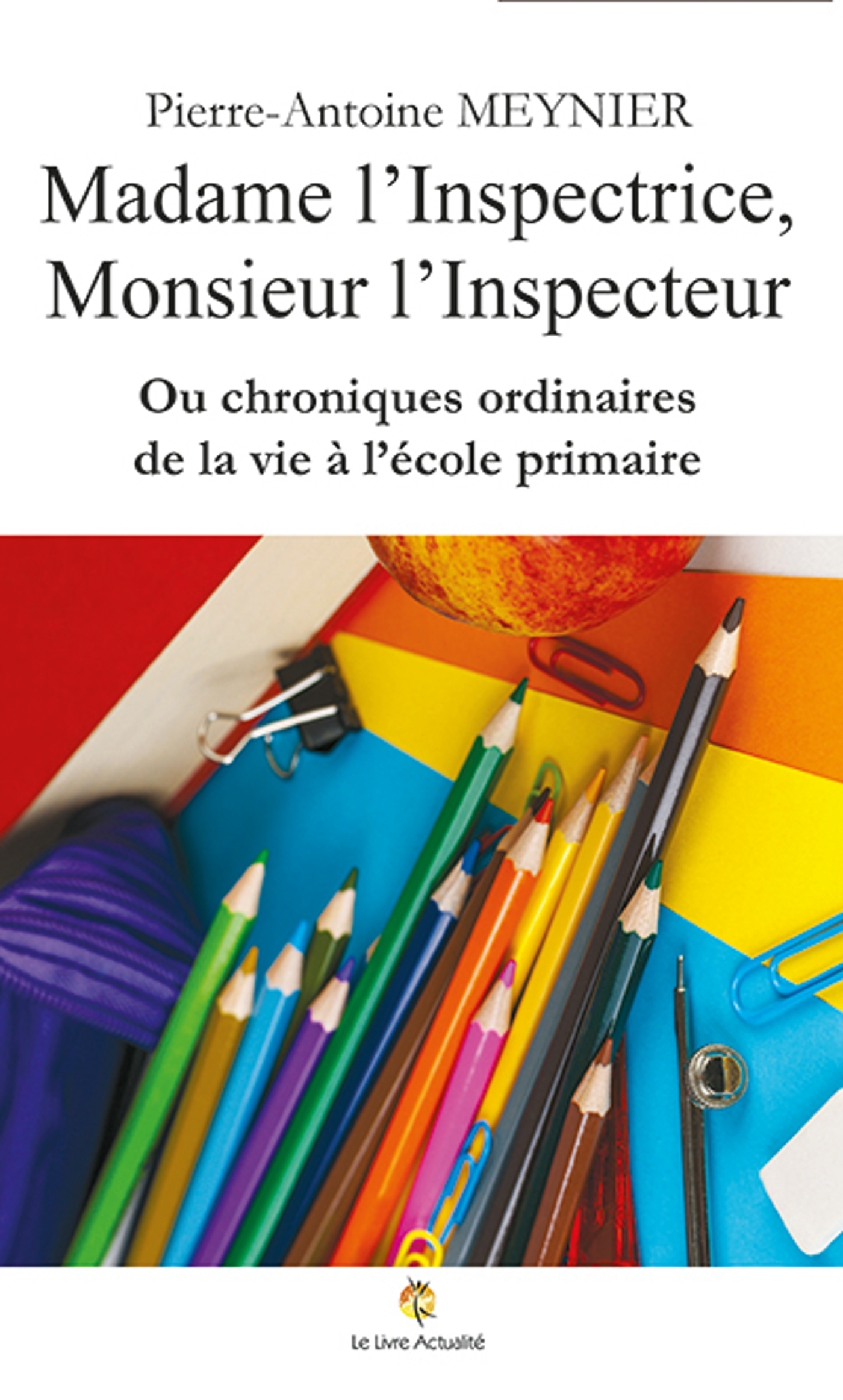 Madame l'Inspectrice, Monsieur l'Inspecteur ou chroniques ordinaires de la vie à l'école primaire