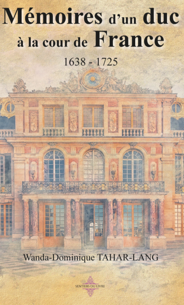 MÉMOIRE D'UN DUC À LA COUR DE FRANCE 1638 - 1725