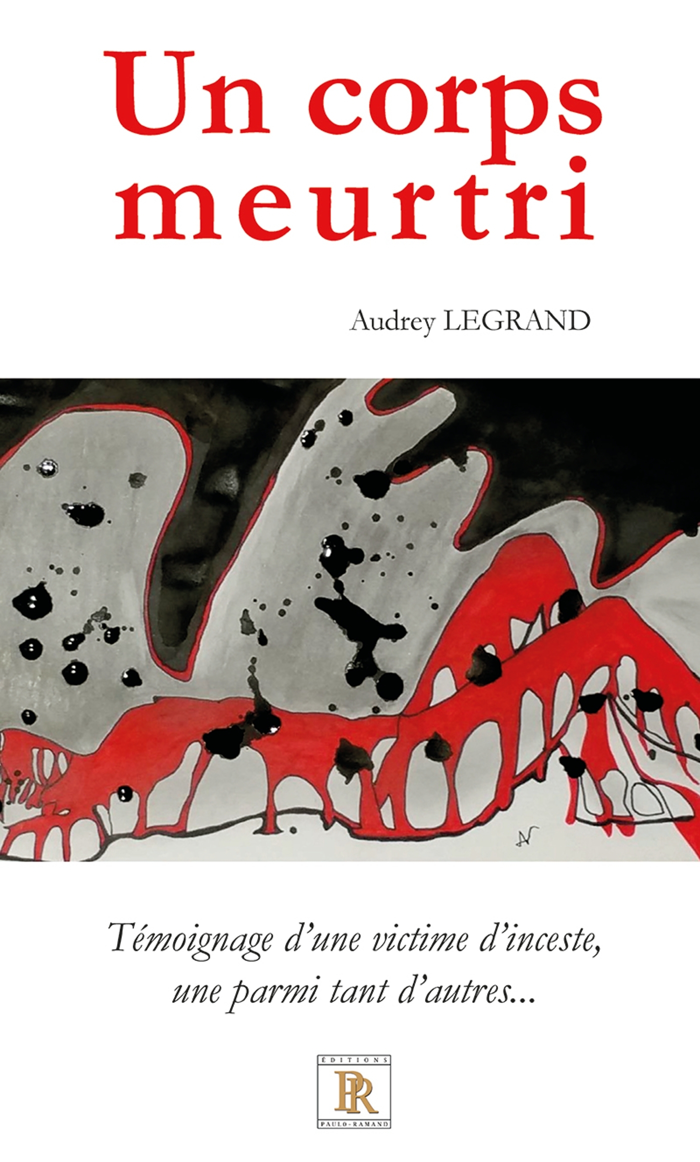 Un corps meurtri - Témoignage d'une victime d'inceste, une parmi tant d'autres...