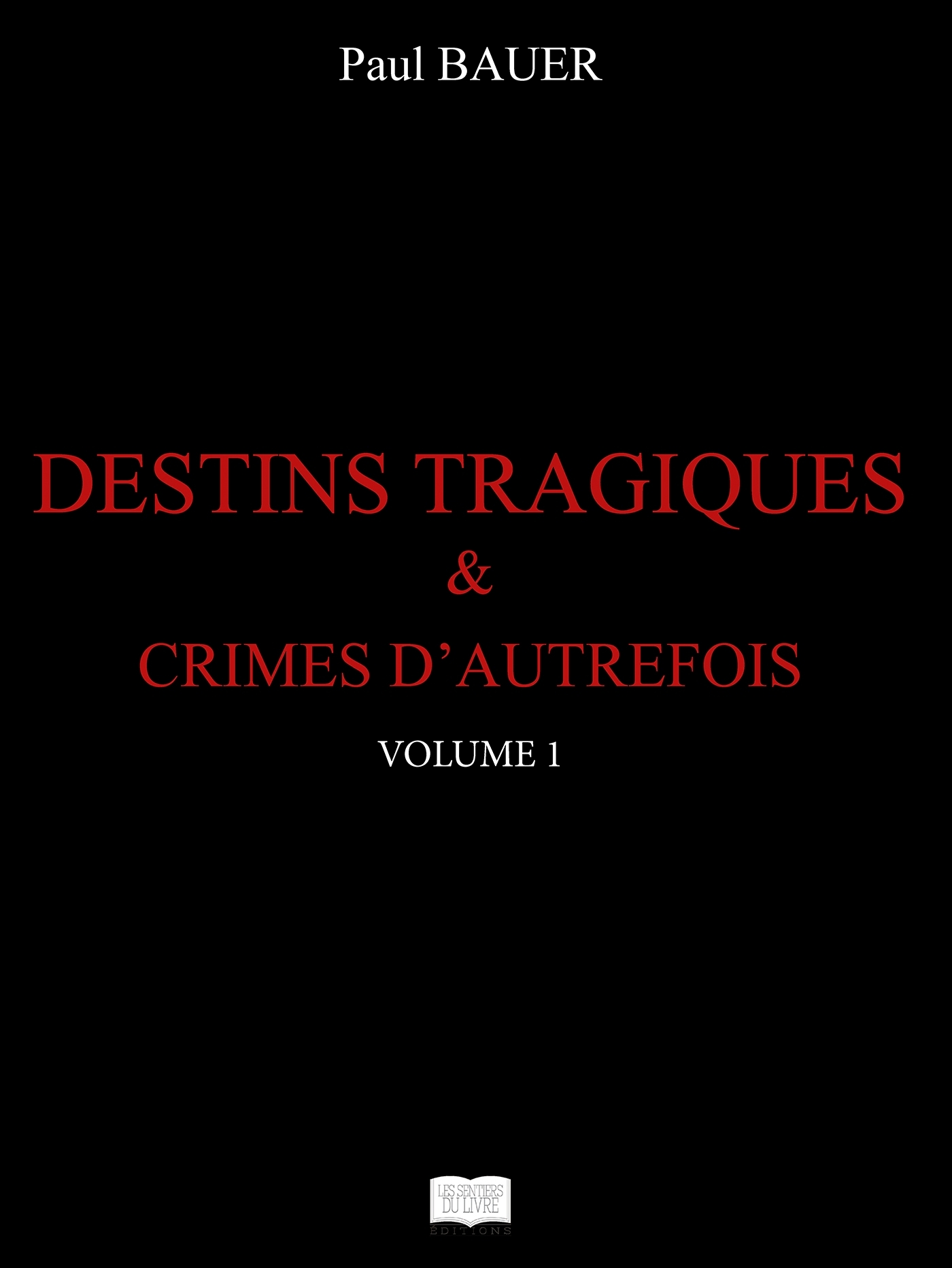 Destins tragiques & crimes d'autrefois