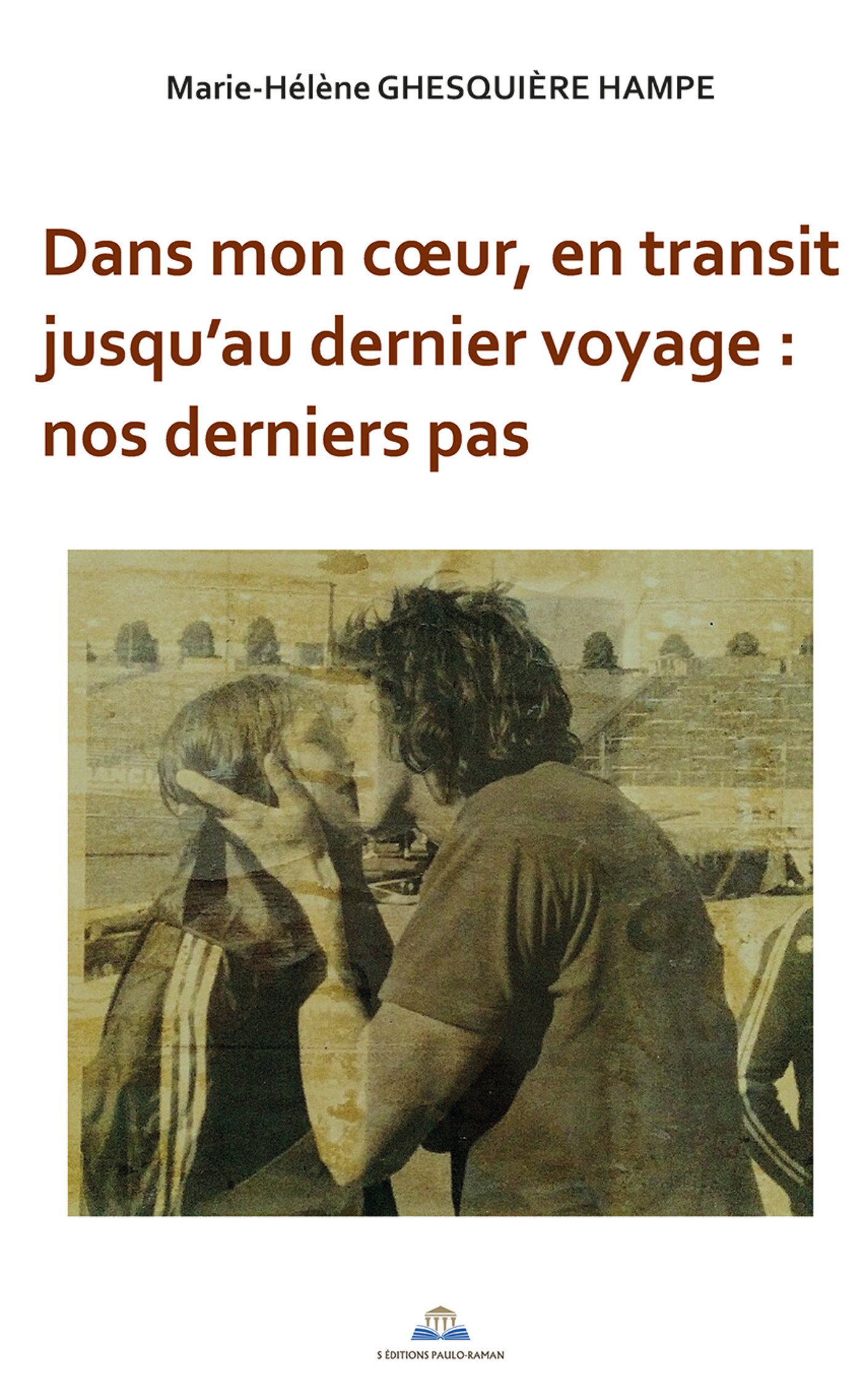 Dans mon coeur, en transit jusqu'au dernier voyage : nos derniers pas
