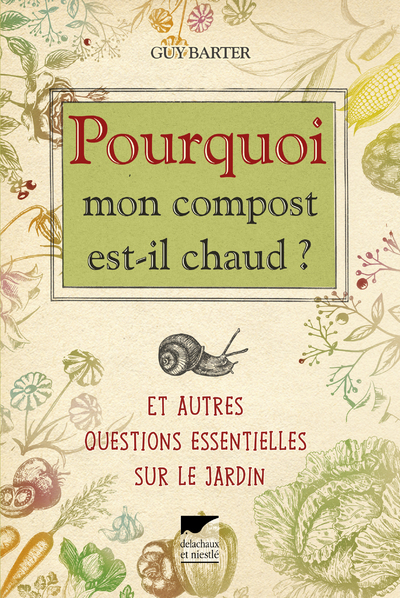 POURQUOI MON COMPOST EST-IL CHAUD ? ET AUTR ES QUESTIONS ESSENTIELLES SUR LE JARDIN