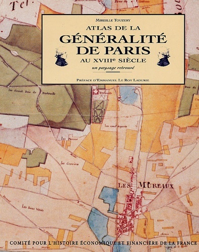 ATLAS DE LA GÉNÉRALITÉ DE PARIS AU XVIIIE SIÈCLE, UN PAYSAGE RETROUVÉ